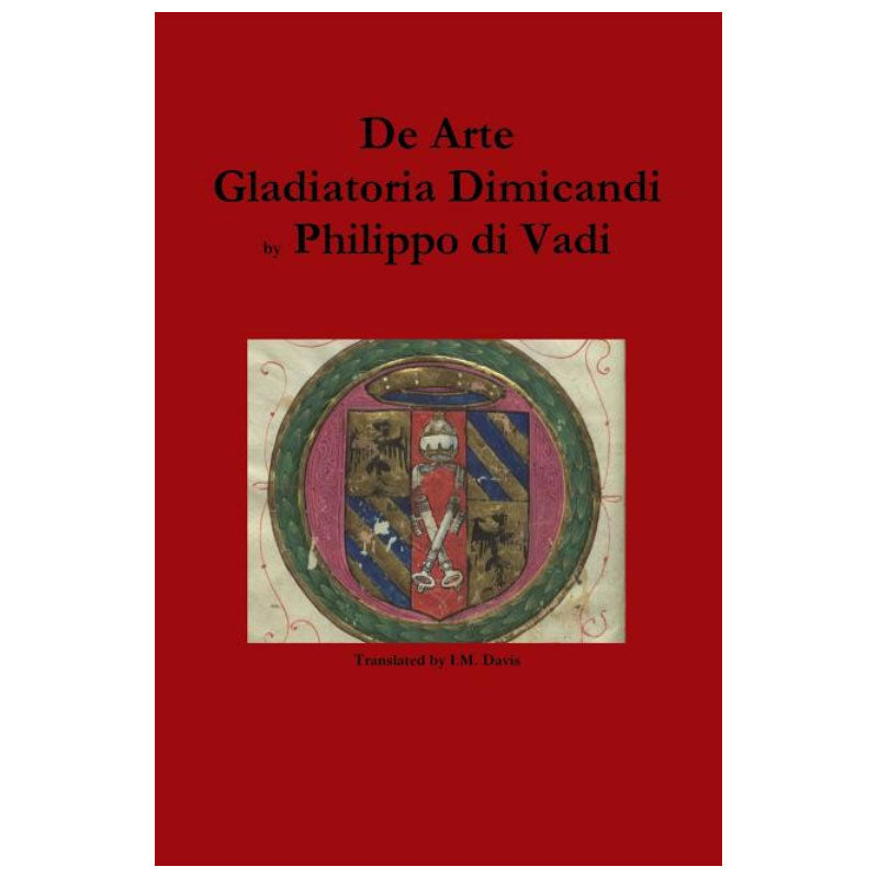 De Arte Gladiatoria Dimicandi - Filippo Vadi - Translated Edition
