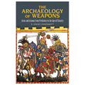 The Archaeology of Weapons: Arms and Armour from Prehistory to the Age of Chivalry