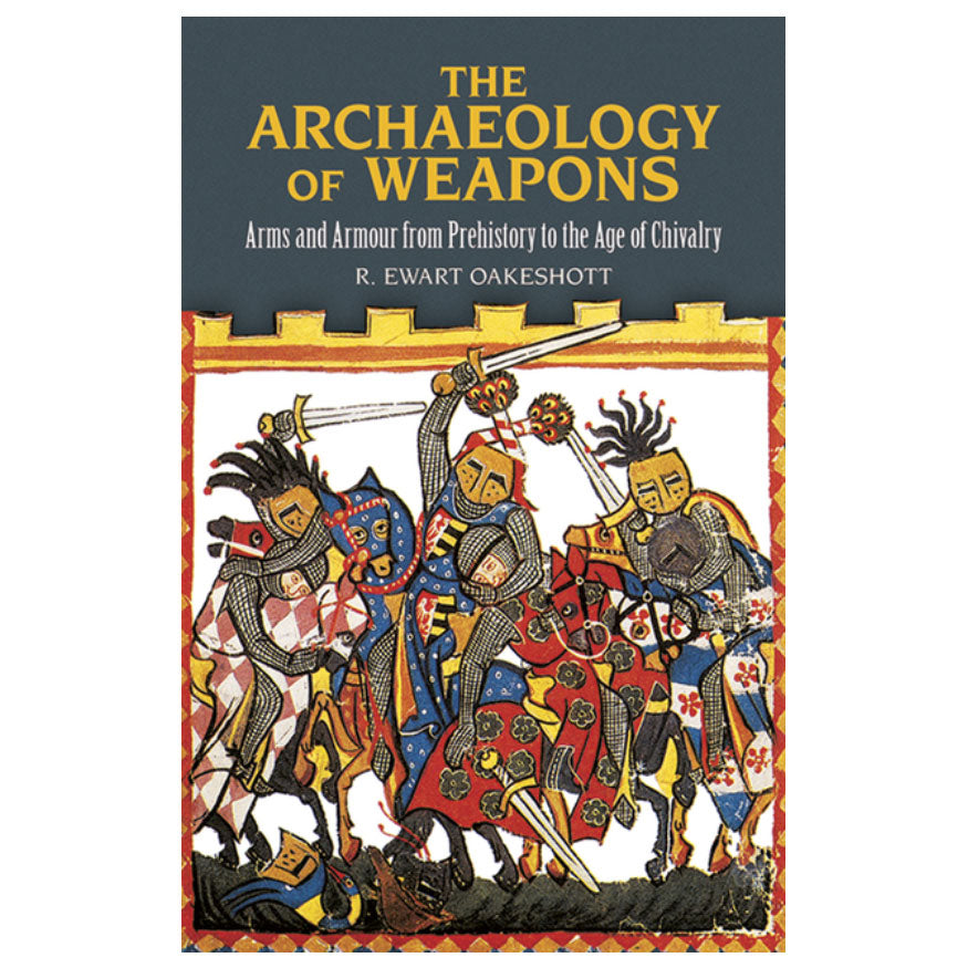 The Archaeology of Weapons: Arms and Armour from Prehistory to the Age of Chivalry