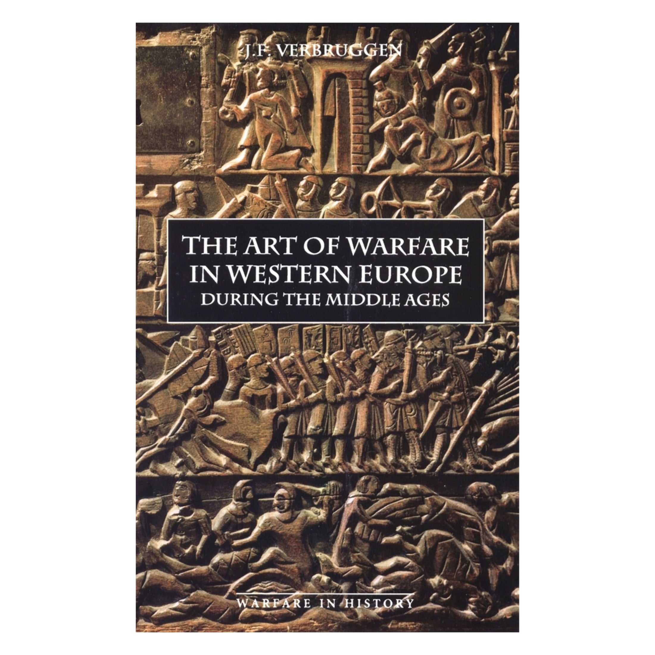 The Art of Warfare in Western Europe During the Middle Ages - J. F. Verbruggen