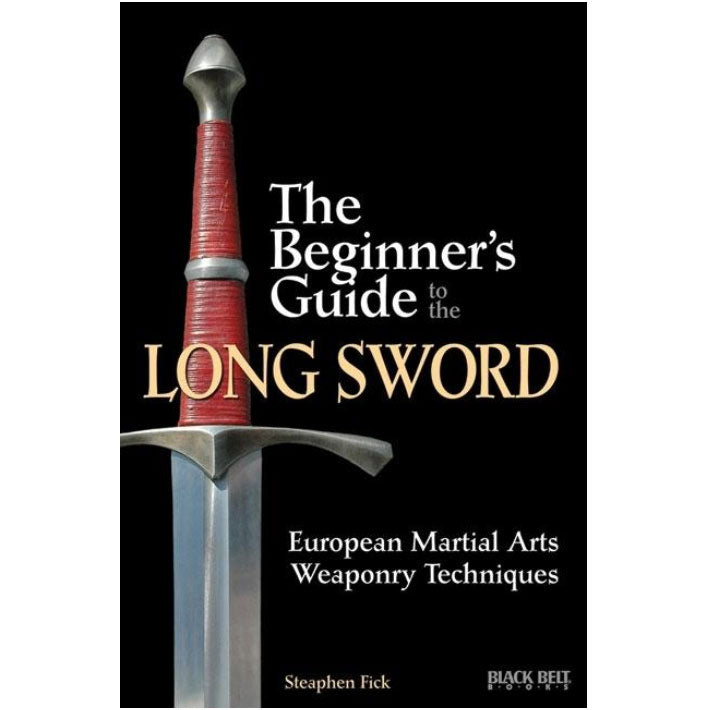 The Beginner's Guide to the Long Sword - Steaphen Fick