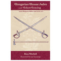 Hungarian Hussar Sabre and Fokos Fencing: Austro-Hungarian Military Sabre Series, vol. 1