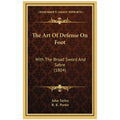 The Art Of Defense On Foot: With The Broad Sword And Sabre (1804) - John Taylor
