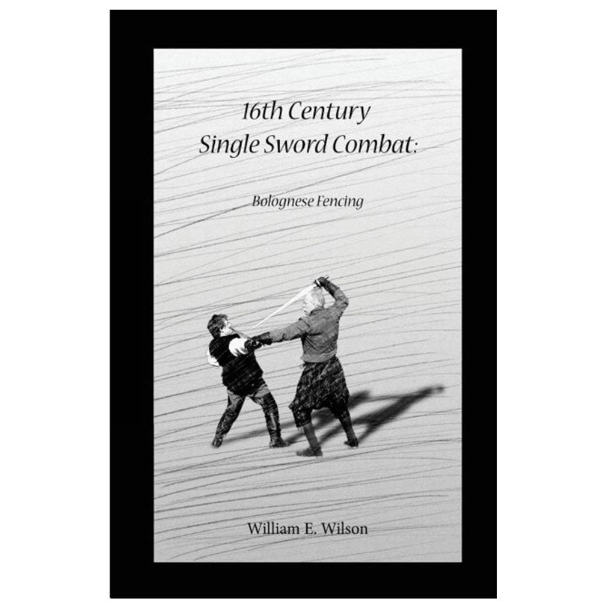 16th Century Single Sword Combat: Bolognese Fencing - William E. Wilson