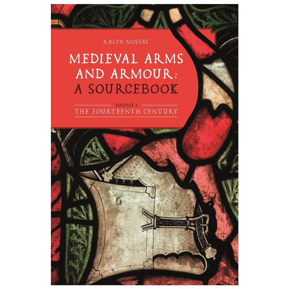 Medieval Arms and Armour: A Sourcebook. Volume I: The Fourteenth Century