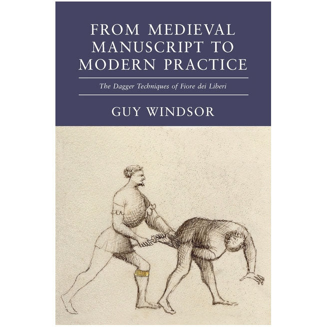From Medieval Manuscript to Modern Practice: The Dagger Techniques of Fiore dei Liberi (Guy Windsor)