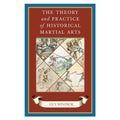 The Theory and Practice of Historical Martial Arts  - Guy Windsor
