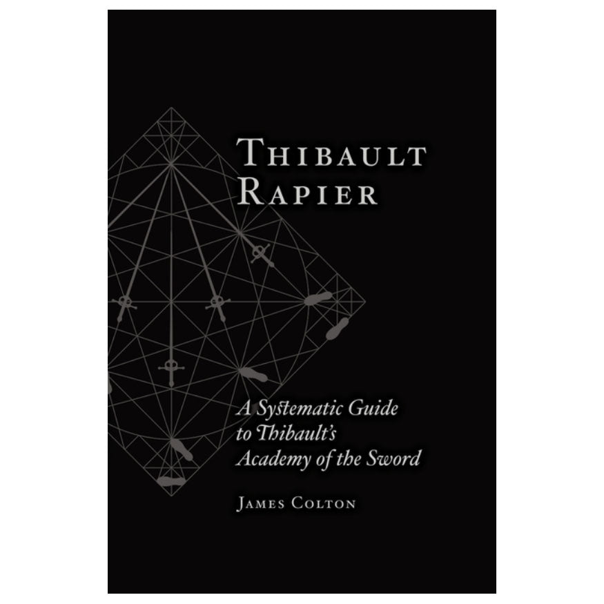 Thibault Rapier: A Systematic Guide to Thibault's Academy of the Sword