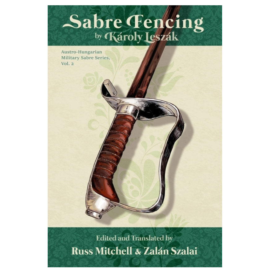 Sabre Fencing by Károly Leszák: Austro-Hungarian Military Sabre Series, vol. 2